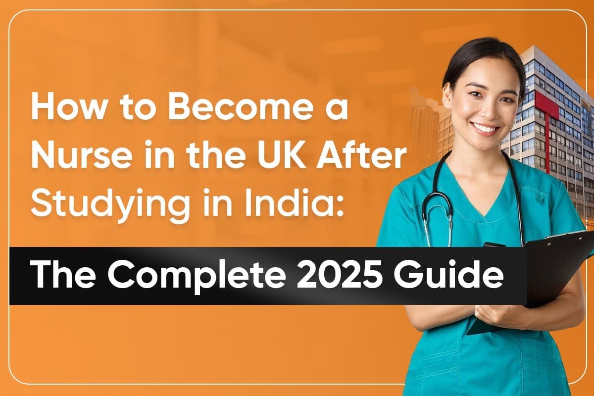 How to Become a Nurse in the UK After Studying in India: The Complete 2025 Guide