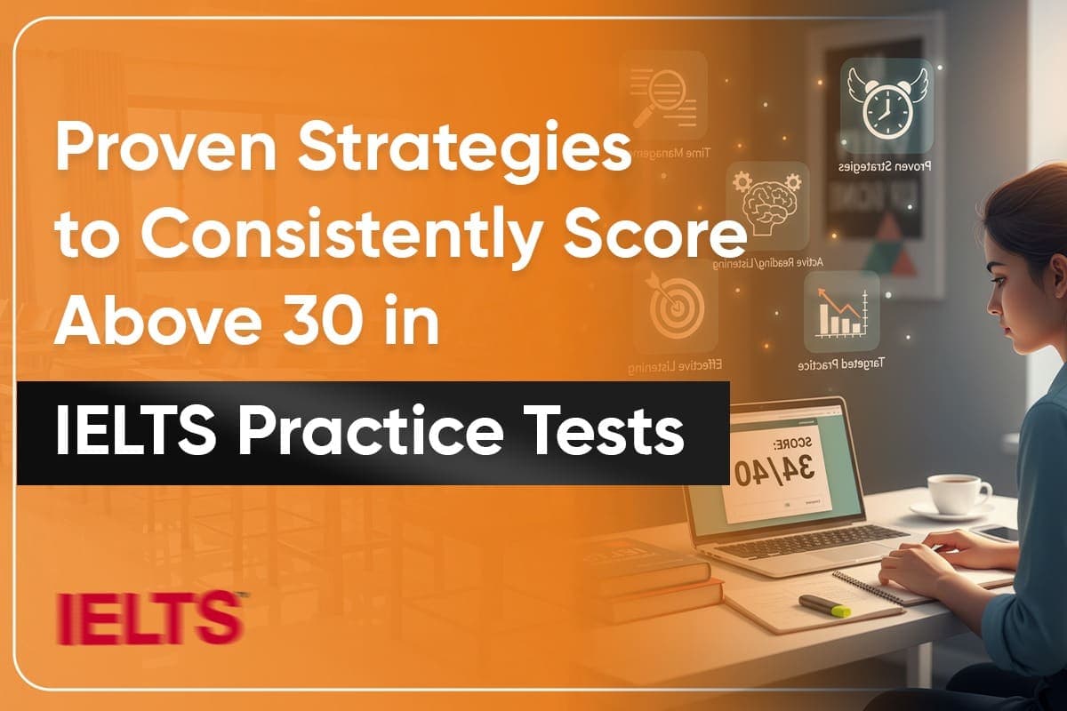 Proven Strategies to Consistently Score Above 30 in IELTS Practice Tests